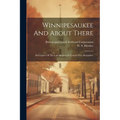 Winnipesaukee And About There: Descriptive Of The Lake Region Of Central New Hampshire