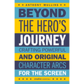 Beyond the Hero's Journey: Crafting Powerful and Original Character Arcs for the Screen