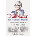 Trailblazer for Women's Health: The Remarkable Life of Dr. May Cohen