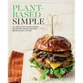 Plant-Based Simple: 150 Delicious Whole-Food, Nutrient-Dense Recipes for Healthy Living