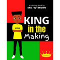 King in the Making: An Inspirational and Empowering Coloring Book for Young Boys, Tweens, and Teenage Boys