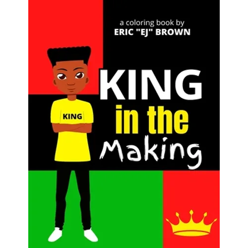 King in the Making: An Inspirational and Empowering Coloring Book for Young Boys, Tweens, and Teenage Boys