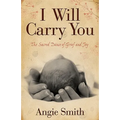 I Will Carry You: The Sacred Dance of Grief and Joy