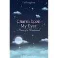 Charm Upon My Eyes: Poems of a Wonderland