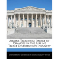 Airline Ticketing: Impact of Changes in the Airline Ticket Distribution Industry