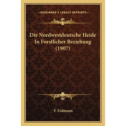 Die Nordwestdeutsche Heide In Forstlicher Beziehung (1907)