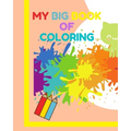 My big book of coloring: Learn how to draw and color for children 3-5 years old ! A very large book (8"x10")120 pages