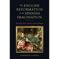 The English Reformation in the Spanish Imagination: Rewriting Nero, Jezebel, and the Dragon