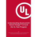 Understanding Qualcomm(R) Quick Charge(TM) 2.0 and the UL Test Program: The essential guide for getting your product certified!
