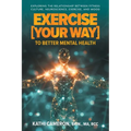Exercise [Your Way] to Better Mental Health: Exploring the Relationship Between Fitness Culture, Neuroscience, Exercise, and Mood