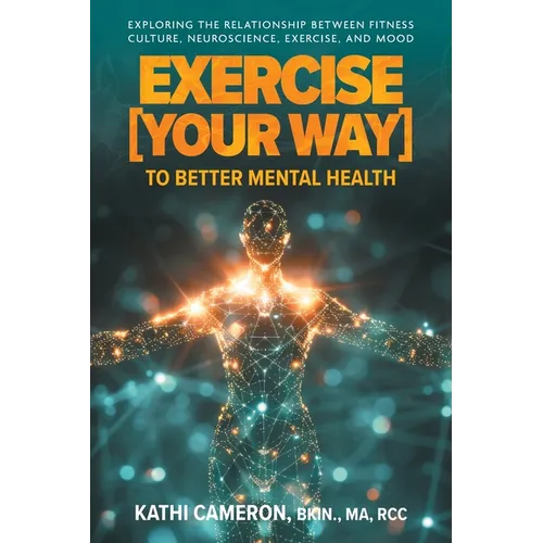 Exercise [Your Way] to Better Mental Health: Exploring the Relationship Between Fitness Culture, Neuroscience, Exercise, and Mood