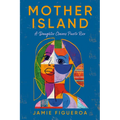 Mother Island: A Daughter Claims Puerto Rico