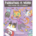 Parenting Is Weird: Tails from the Litterbox