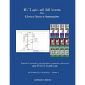PLC Logics and HMI Screens for Electric Motors Automation: A pratical approach to electric motors monitoring and control using IEC 61131 -3 Ladder Log
