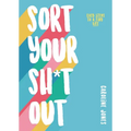 Sort Your Sh*t Out: Easy Steps to a Tidy Life