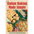 Italian Baking Made Simple: Secrets for Perfect Artisan Bread and Pastries
