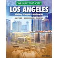 We Built This City: Los Angeles: History, People, Landmarks - Hollywood, Dodger Stadium, Chinatown