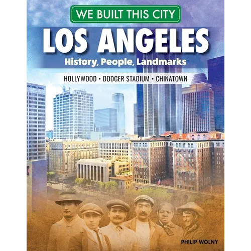 We Built This City: Los Angeles: History, People, Landmarks - Hollywood, Dodger Stadium, Chinatown