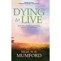 Dying to Live: How Near Death Experiences Transform Our Faith