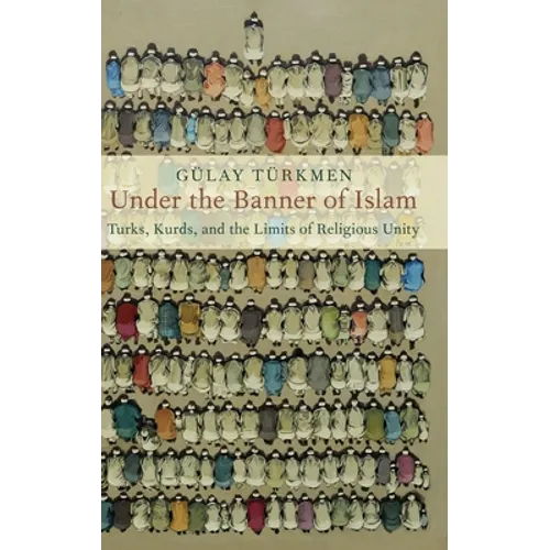 Under the Banner of Islam: Turks, Kurds, and the Limits of Religious Unity