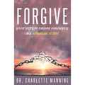 Forgive: Seven Steps to Finding Forgiveness and Returning to Love