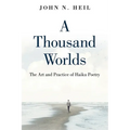 A Thousand Worlds: The Art and Practice of Haiku Poetry