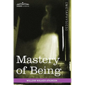 Mastery of Being: A Study of the Ultimate Principle of Reality & the Practical Application Thereof