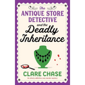 The Antique Store Detective and the Deadly Inheritance: An utterly addictive cozy murder mystery