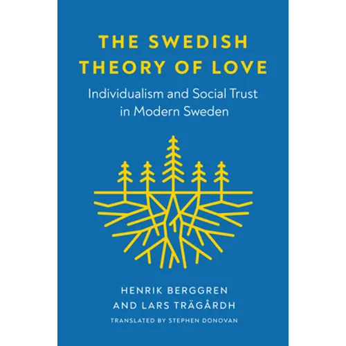 The Swedish Theory of Love: Individualism and Social Trust in Modern Sweden