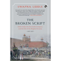 The Broken Script Delhi Under the East India Company and the Fall of the Mughal Dynasty, 1803-1857
