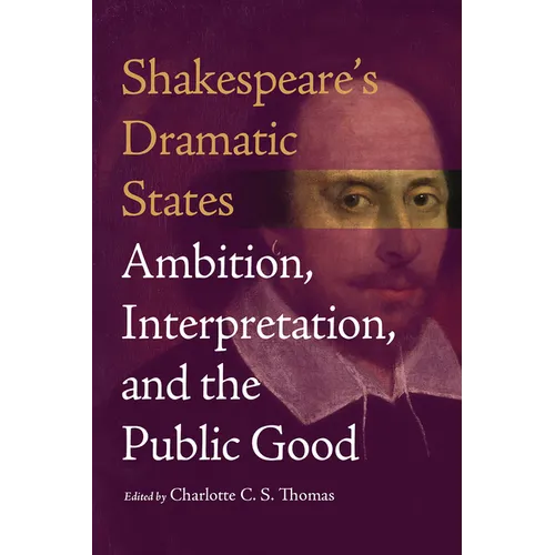 Shakespeare's Dramatic States: Ambition, Interpretation, and the Public Good