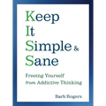 Keep It Simple & Sane: Freeing Yourself from Addictive Thinking (for Readers of the Craving Mind and Healing the Shame That Binds You)
