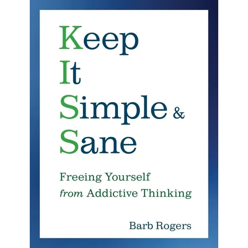 Keep It Simple & Sane: Freeing Yourself from Addictive Thinking (for Readers of the Craving Mind and Healing the Shame That Binds You)