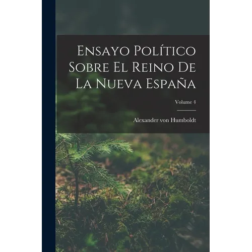 Ensayo Político Sobre El Reino De La Nueva España; Volume 4