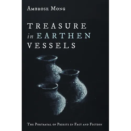 Treasure in Earthen Vessels: The Portrayal of Priests in Fact and Fiction