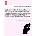 Letters from Dr. J. G. in Defence of His Essay on the Difference of the Relation Between Motive and Action, and That of Cause and Effect in Physics: W