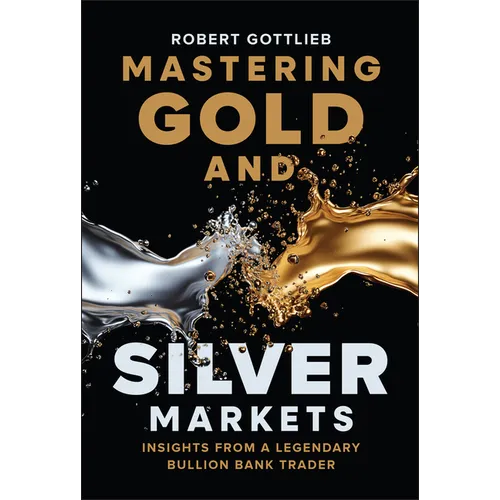 Mastering Gold and Silver Markets: Insights from a Legendary Bullion Bank Trader