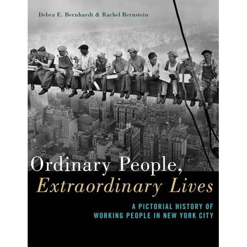 Ordinary People, Extraordinary Lives: A Pictorial History of Working People in New York City