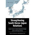 Strengthening South Korea-Japan Relations: East Asia's International Order and a Rising China