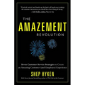 The Amazement Revolution: Seven Customer Service Strategies to Create an Amazing Customer (and Employee) Experience