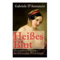 Heißes Blut: Die beliebtesten Novellen des italienischen Skandalautors: Der Held + Sancho Panzas Tod + Der Brückenkrieg + Candias Ende + San Pantaleon