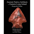Ancient Native Artifacts of Eastern Long Island: Projectile Points
