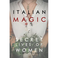 Italian Magic: Secret Lives of Women: Secret Lives of Women