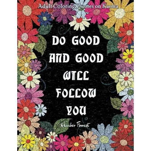 Adult Coloring Quotes on Karma - Do Good And Good Will Follow: Snarky Coloring Books For Adults - 40 Inspirational & Sarcastic Colouring Pages for Str