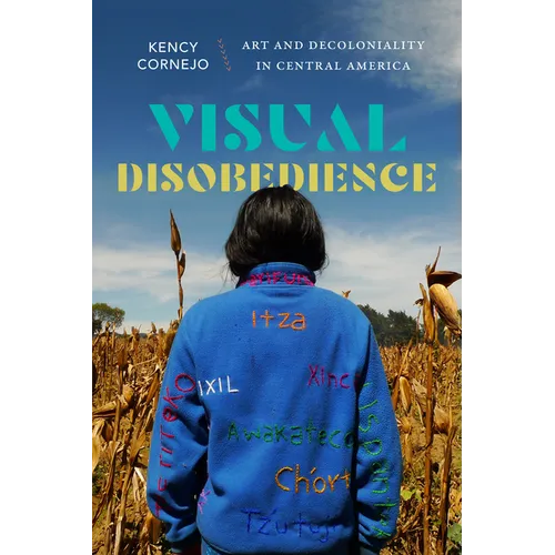 Visual Disobedience: Art and Decoloniality in Central America