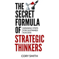 The Secret Formula of Strategic Thinkers: Winning Steps for Sustained Success