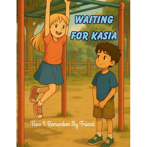 Waiting for Kasia: How I Remember My Friend