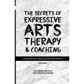 The Secrets of Expressive Arts Therapy & Coaching: A Dialogue Between Master and Disciple (Volume 1)