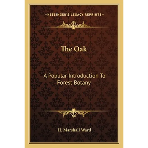 The Oak: A Popular Introduction To Forest Botany