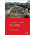 Il Foro di Traiano nell'Antichità: I risultati degli scavi 1991-2007